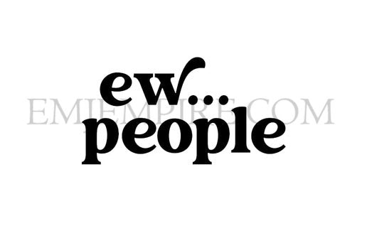 ew... people sticker - Waterproof vinyl decal for car, laptop, phone, water bottle