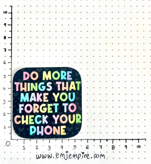Forget to check your phone sticker - Waterproof vinyl decal for car, laptop, phone, water bottle