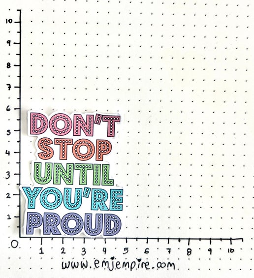 Don't stop until you're proud sticker - Waterproof vinyl decal for car, laptop, phone, water bottle