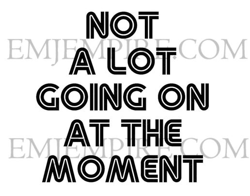Not a lot going on at the moment sticker - Waterproof vinyl decal for car, laptop, phone, water bottle