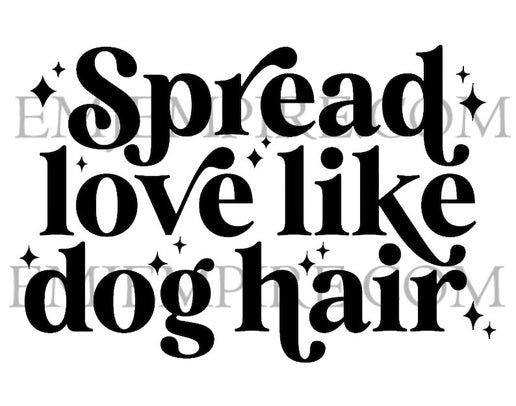 Spread love like dog hair sticker - Waterproof vinyl decal for car, laptop, phone, water bottle