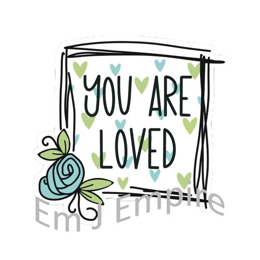 You are loved sticker - Waterproof vinyl decal for car, laptop, phone, water bottle