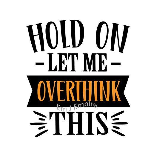 Hold on let me overthink this sticker - Waterproof vinyl decal for car, laptop, phone, water bottle