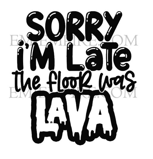 Sorry I'm late the floor was lava sticker - Waterproof vinyl decal for car, laptop, phone, water bottle