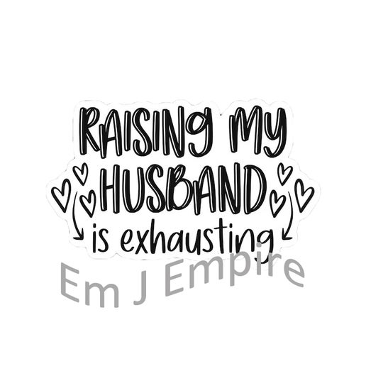 Raising my husband sticker - Waterproof vinyl decal for car, laptop, phone, water bottle