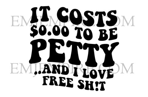 It costs $0 to be petty sticker - Waterproof vinyl decal for car, laptop, phone, water bottle