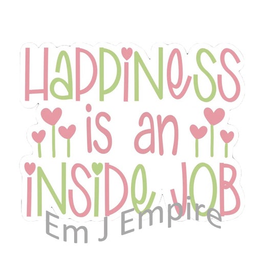 Happiness is an inside job sticker - Waterproof vinyl decal for car, laptop, phone, water bottle