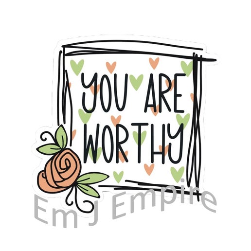 You are worthy sticker - Waterproof vinyl decal for car, laptop, phone, water bottle