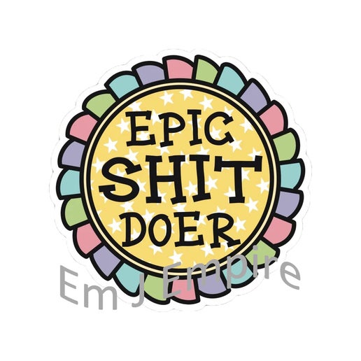 Epic shit doer sticker - Waterproof vinyl decal for car, laptop, phone, water bottle