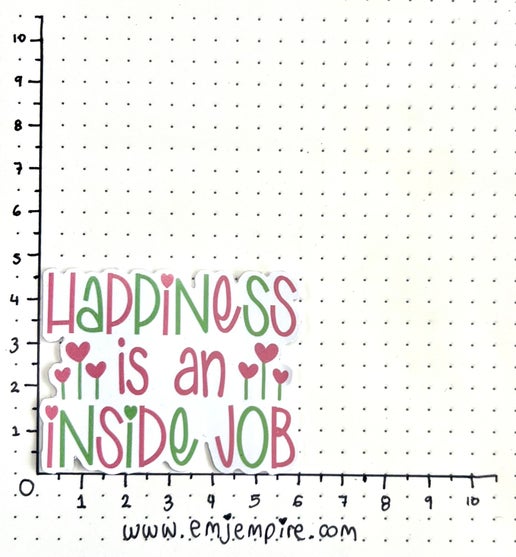 Happiness is an inside job sticker - Waterproof vinyl decal for car, laptop, phone, water bottle