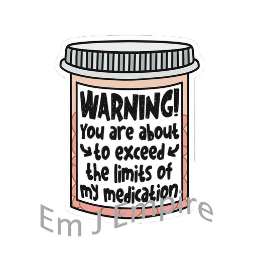 Exceed limits medication sticker - Waterproof vinyl decal for car, laptop, phone, water bottle