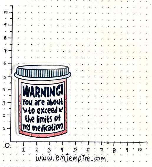 Exceed limits medication sticker - Waterproof vinyl decal for car, laptop, phone, water bottle