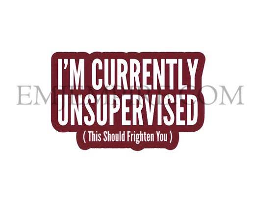 I'm currently unsupervised sticker - Waterproof vinyl decal for car, laptop, phone, water bottle