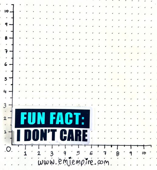 Fun fact I don't care sticker - Waterproof vinyl decal for car, laptop, phone, water bottle