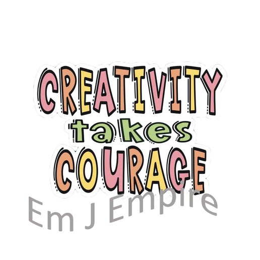 Creativity takes courage sticker - Waterproof vinyl decal for car, laptop, phone, water bottle