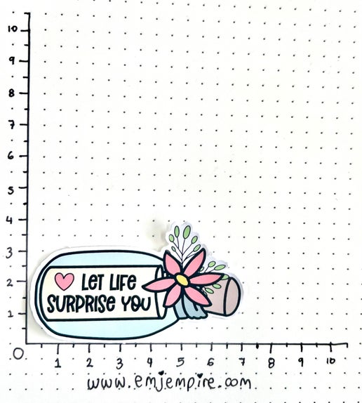 Let life surprise you sticker - Waterproof vinyl decal for car, laptop, phone, water bottle