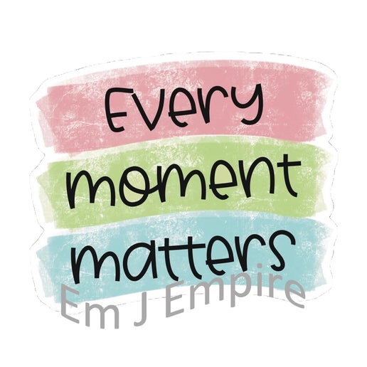 Every moment matters sticker - Waterproof vinyl decal for car, laptop, phone, water bottle