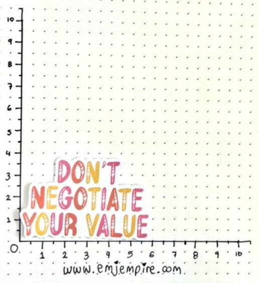 Don't negotiate your value sticker - Waterproof vinyl decal for car, laptop, phone, water bottle