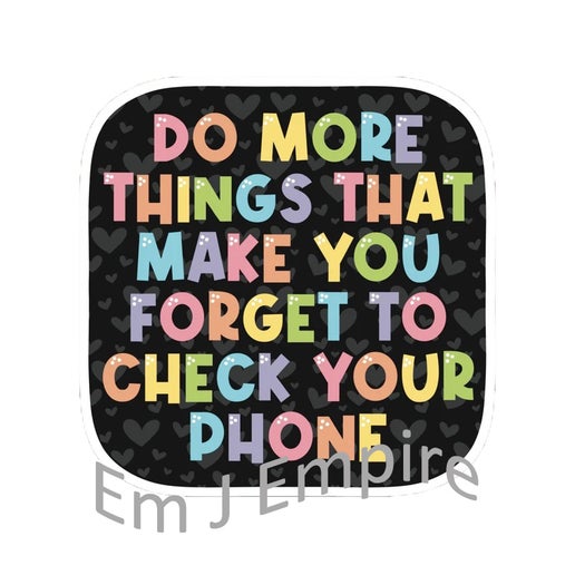 Forget to check your phone sticker - Waterproof vinyl decal for car, laptop, phone, water bottle