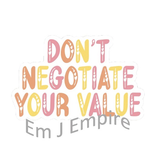 Don't negotiate your value sticker - Waterproof vinyl decal for car, laptop, phone, water bottle